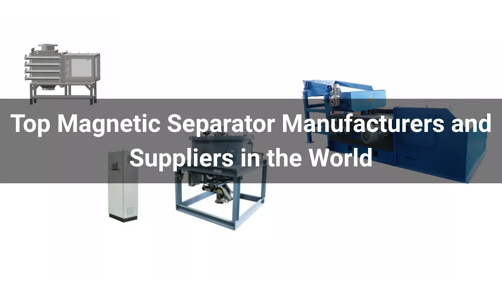 Top 10 Magnetic Separator Manufacturers in the World 2026